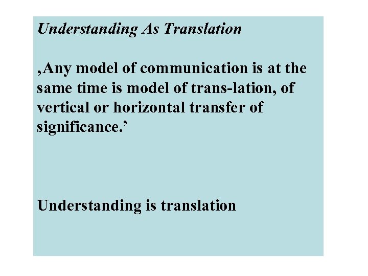 Understanding As Translation ‚Any model of communication is at the same time is model