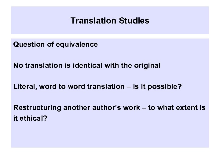 Translation Studies Question of equivalence No translation is identical with the original Literal, word