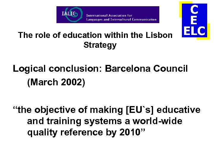 The role of education within the Lisbon Strategy Logical conclusion: Barcelona Council (March 2002)