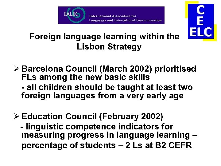 Foreign language learning within the Lisbon Strategy Ø Barcelona Council (March 2002) prioritised FLs