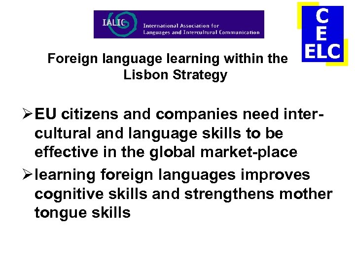 Foreign language learning within the Lisbon Strategy Ø EU citizens and companies need intercultural