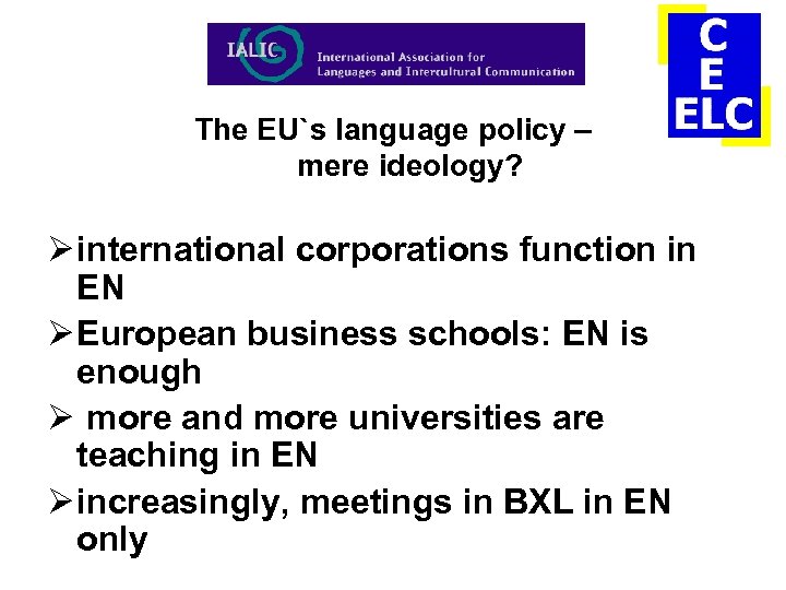 The EU`s language policy – mere ideology? Ø international corporations function in EN Ø