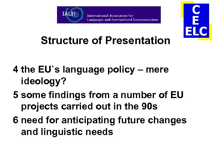 Structure of Presentation 4 the EU`s language policy – mere ideology? 5 some findings