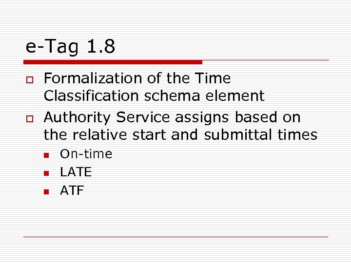 e-Tag 1. 8 o o Formalization of the Time Classification schema element Authority Service