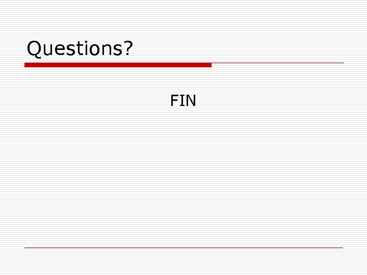 Questions? FIN 