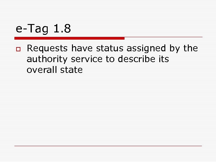 e-Tag 1. 8 o Requests have status assigned by the authority service to describe