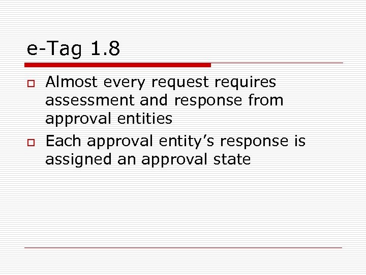 e-Tag 1. 8 o o Almost every request requires assessment and response from approval
