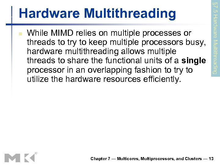 n While MIMD relies on multiple processes or threads to try to keep multiple