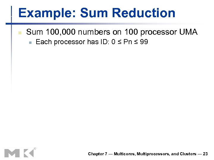 Example: Sum Reduction n Sum 100, 000 numbers on 100 processor UMA n Each