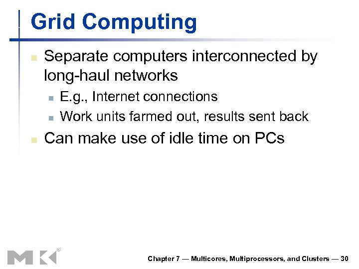 Grid Computing n Separate computers interconnected by long-haul networks n n n E. g.
