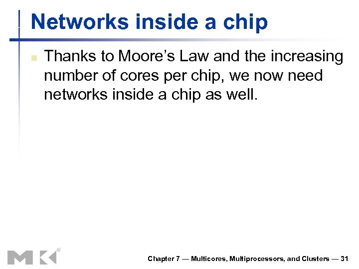 Networks inside a chip n Thanks to Moore’s Law and the increasing number of