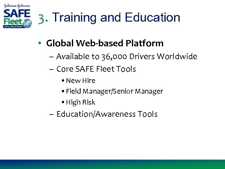 3. Training and Education • Global Web-based Platform – Available to 36, 000 Drivers