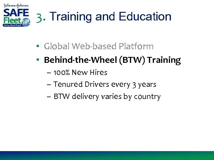 3. Training and Education • Global Web-based Platform • Behind-the-Wheel (BTW) Training – 100%