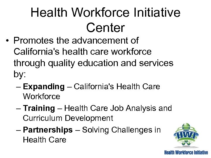 Health Workforce Initiative Center • Promotes the advancement of California's health care workforce through