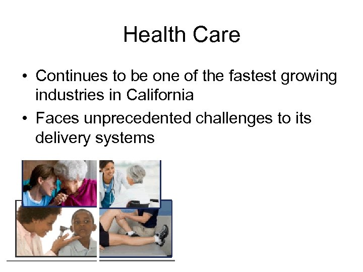 Health Care • Continues to be one of the fastest growing industries in California