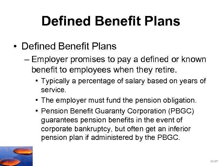 Defined Benefit Plans • Defined Benefit Plans – Employer promises to pay a defined