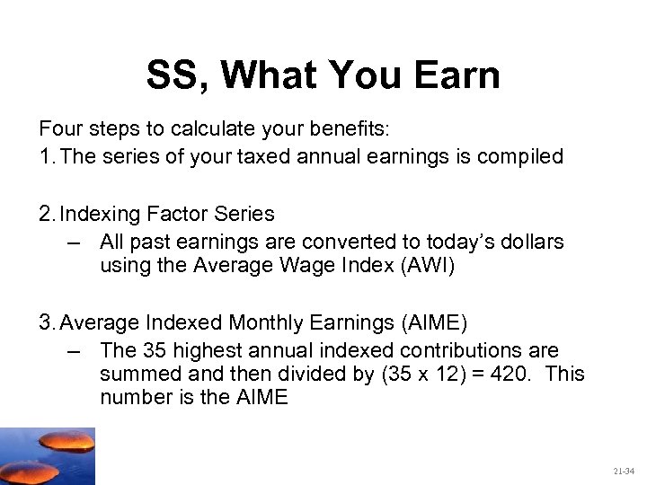 SS, What You Earn Four steps to calculate your benefits: 1. The series of