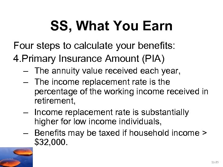SS, What You Earn Four steps to calculate your benefits: 4. Primary Insurance Amount