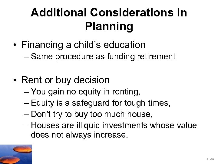 Additional Considerations in Planning • Financing a child’s education – Same procedure as funding