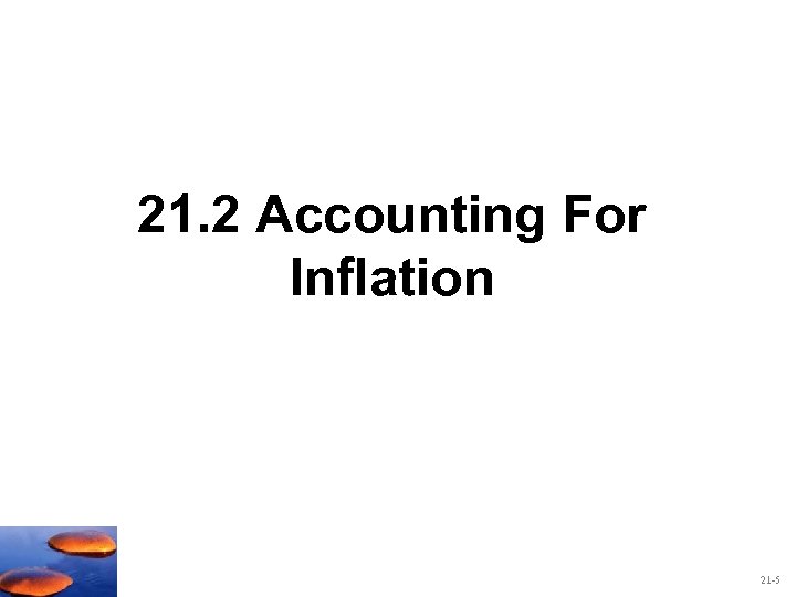21. 2 Accounting For Inflation 21 -5 