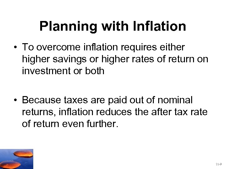 Planning with Inflation • To overcome inflation requires either higher savings or higher rates