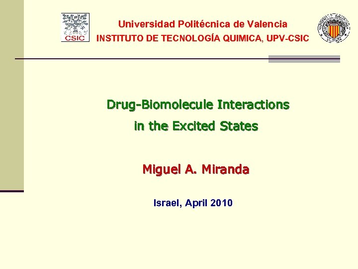  Universidad Politécnica de Valencia INSTITUTO DE TECNOLOGÍA QUIMICA, UPV-CSIC Drug-Biomolecule Interactions in the