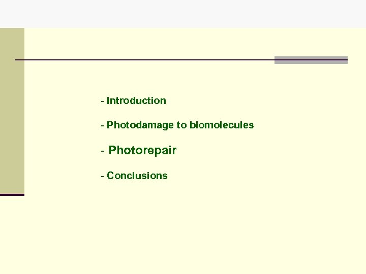 - Introduction - Photodamage to biomolecules - Photorepair - Conclusions 
