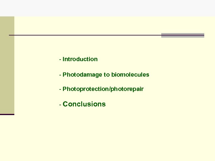 - Introduction - Photodamage to biomolecules - Photoprotection/photorepair - Conclusions 