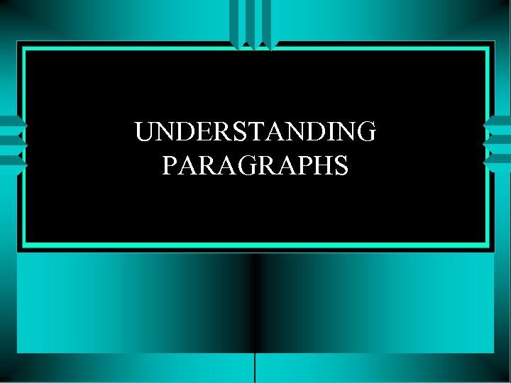 UNDERSTANDING PARAGRAPHS 