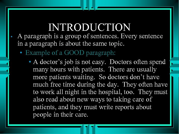 INTRODUCTION • A paragraph is a group of sentences. Every sentence in a paragraph