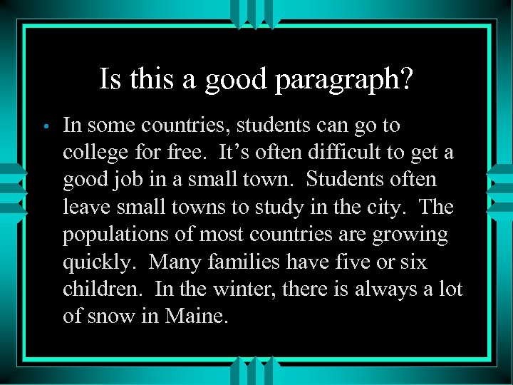 Is this a good paragraph? • In some countries, students can go to college
