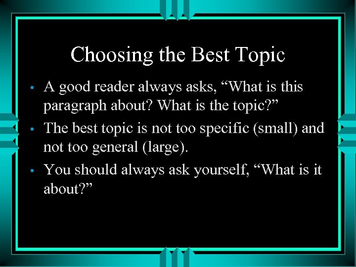 Choosing the Best Topic • • • A good reader always asks, “What is