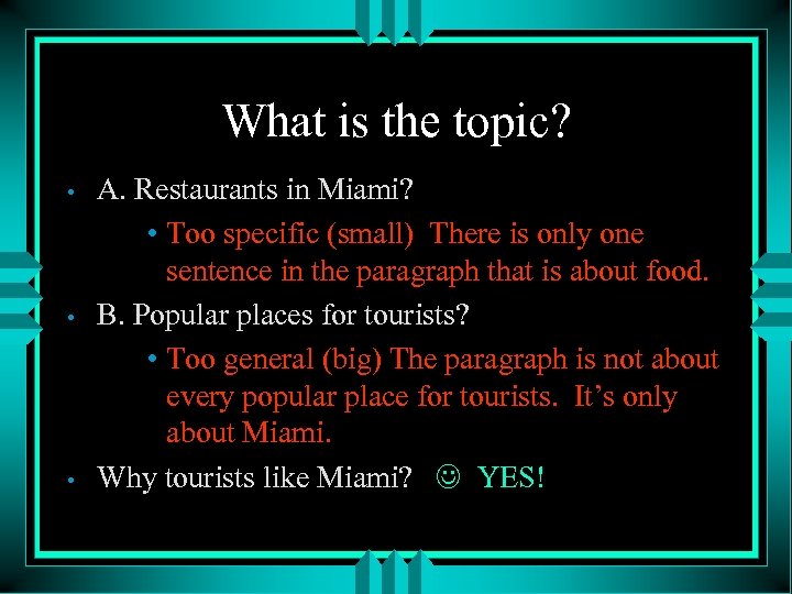 What is the topic? • • • A. Restaurants in Miami? • Too specific