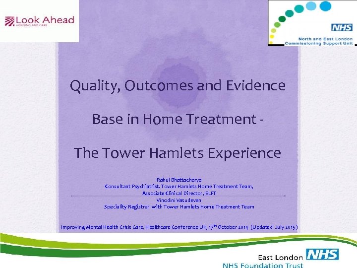 Quality, Outcomes and Evidence Base in Home Treatment The Tower Hamlets Experience Rahul Bhattacharya