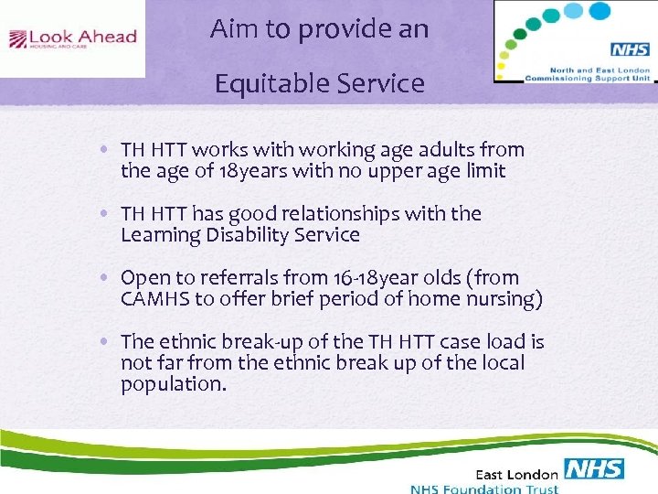 Aim to provide an Equitable Service • TH HTT works with working age adults