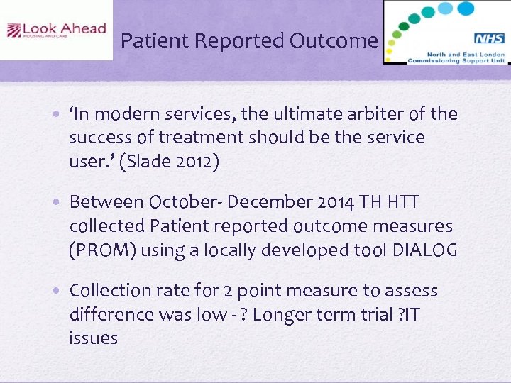 Patient Reported Outcome • ‘In modern services, the ultimate arbiter of the success of