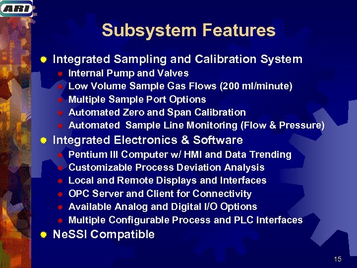 Subsystem Features ® Integrated Sampling and Calibration System ® ® ® Integrated Electronics &