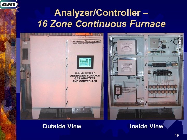 Analyzer/Controller – 16 Zone Continuous Furnace Outside View Inside View 19 