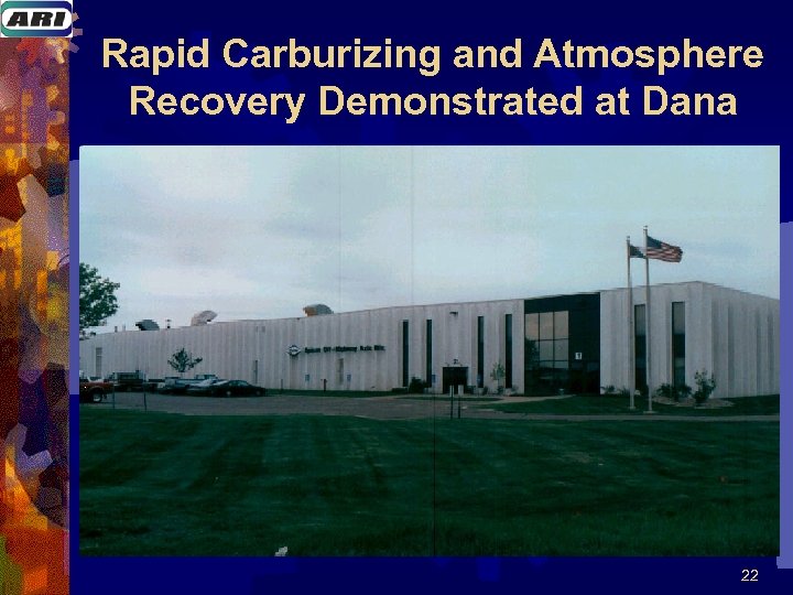 Rapid Carburizing and Atmosphere Recovery Demonstrated at Dana 22 