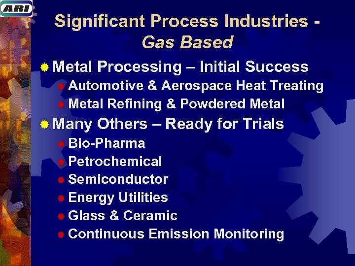 Significant Process Industries - Gas Based ® Metal Processing – Initial Success ® Automotive