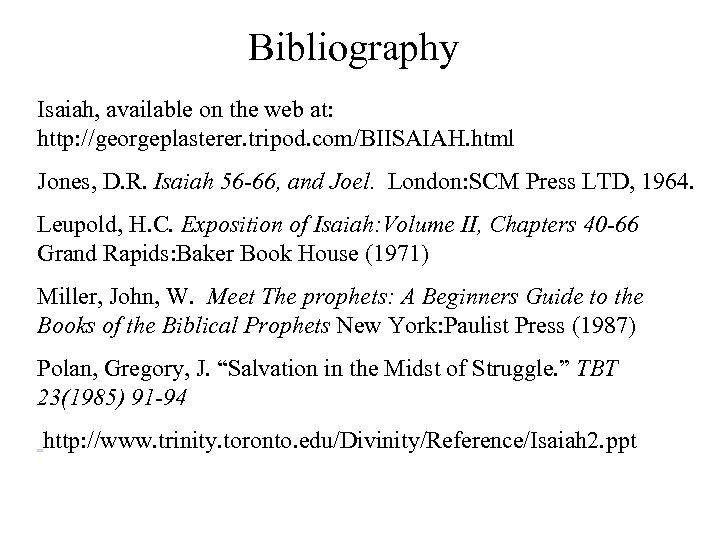 Bibliography Isaiah, available on the web at: http: //georgeplasterer. tripod. com/BIISAIAH. html Jones, D.