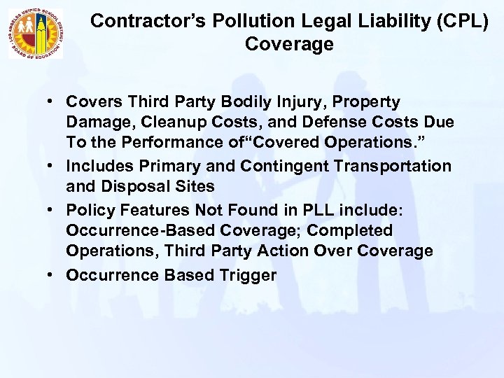Contractor’s Pollution Legal Liability (CPL) Coverage • Covers Third Party Bodily Injury, Property Damage,