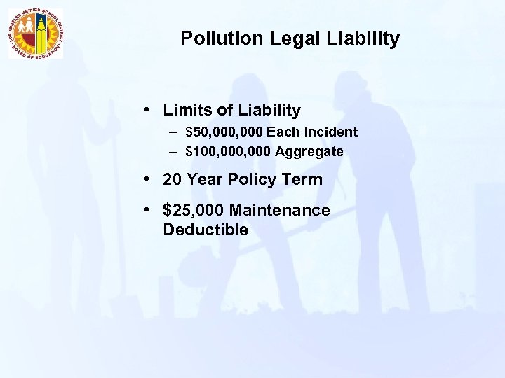 Pollution Legal Liability • Limits of Liability – $50, 000 Each Incident – $100,