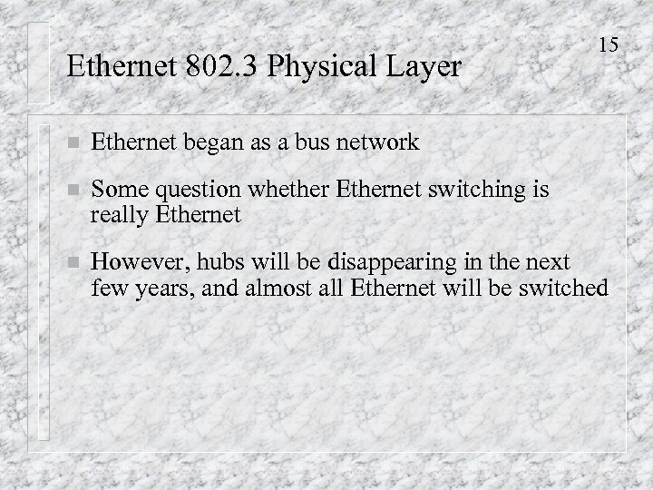 Ethernet 802. 3 Physical Layer 15 n Ethernet began as a bus network n