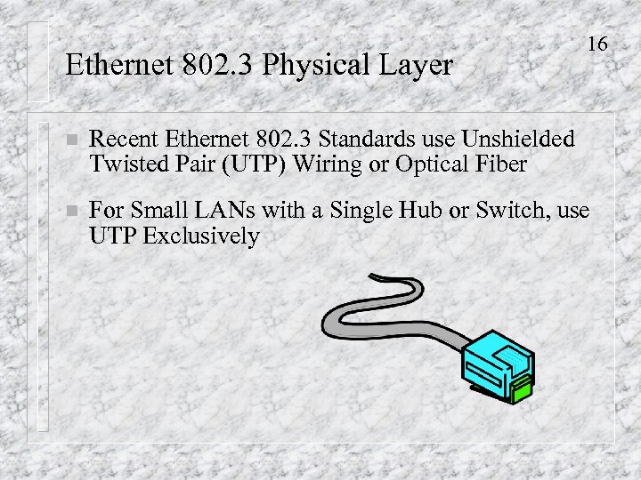 Ethernet 802. 3 Physical Layer 16 n Recent Ethernet 802. 3 Standards use Unshielded
