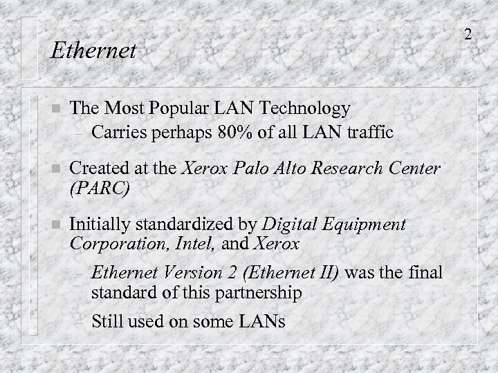 Ethernet n The Most Popular LAN Technology – Carries perhaps 80% of all LAN