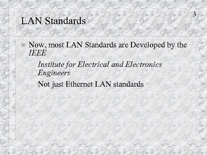 LAN Standards n Now, most LAN Standards are Developed by the IEEE – Institute