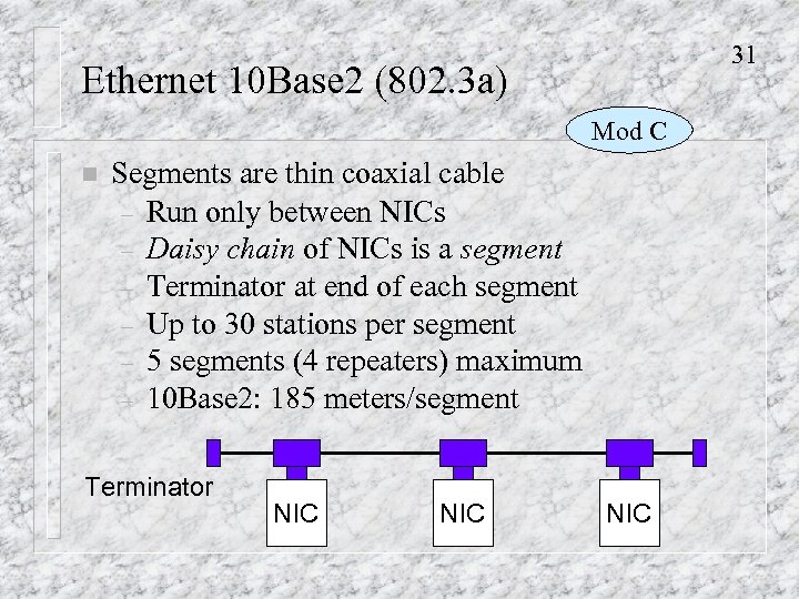 31 Ethernet 10 Base 2 (802. 3 a) Mod C n Segments are thin
