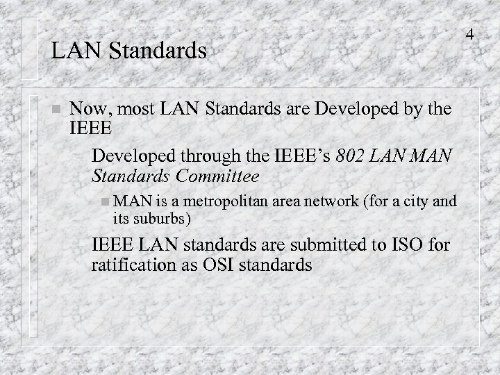 LAN Standards n Now, most LAN Standards are Developed by the IEEE – Developed