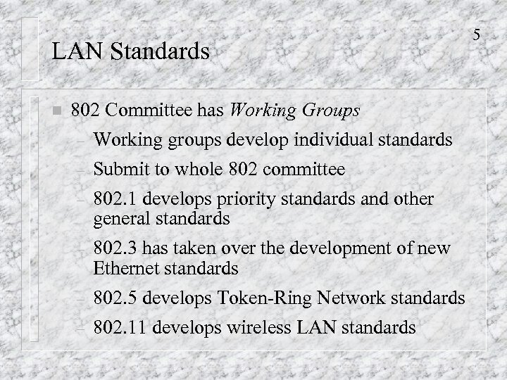 LAN Standards n 802 Committee has Working Groups – Working groups develop individual standards